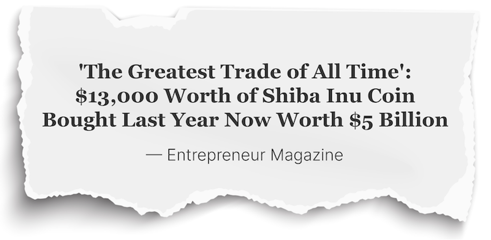 “‘The Greatest Trade of All Time’: $13,000 worth of Shiba Inu coin bought last year now worth $5 billion” Entrepreneur Magazine